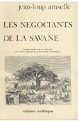  AMSELLE Jean-Loup - Les négociants de la savane. Histoire et organisation sociale des Kooroko (Mali)