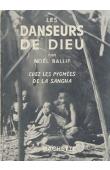  BALLIF Noël - Les danseurs de Dieu. Chez les pygmées de la Sangha. Mission Ogooué-Congo