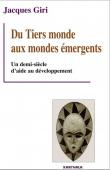  GIRI Jacques - Du Tiers Monde aux mondes émergents. Un demi-siècle d'aide au développement