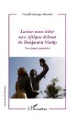  DAMEGO-MANDEU Camille - Laisse-nous bâtir une Afrique debout de Benjamin Matip. Une épopée populaire