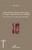  BAYILI Blaise - Perceptions négro-africaines et vision chrétienne de l'homme. Herméneutique d'une anthropologie théologique