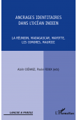  COÏANIZ Alain, FIOUX Paule (éditeurs) - Ancrages identitaires dans l'Océan Indien. La Réunion, Madagascar, Mayotte, Les Comores, Maurice.