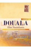  NANITELAMIO Elise - Passeport pour Douala. Au Cameroun, dans les gestes du quotidien