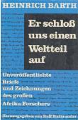  BARTH Heinrich - Er schloss uns einen Weltteil auf. Unveröffentlichte Briefe und Zeichnungen des grossen Afrika-Forschers. Herausgegeben vom Rolf Italiaander