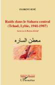  SENE Florent - Raids dans le Sahara Central (Tchad-Libye, 1941-1987). Sarra ou le Rezzou décisif