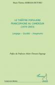  AMBASSA BETOKO Marie-Thérèse - Le théâtre populaire francophone au Cameroun (1970-2003) Langage - Société - Imaginaire