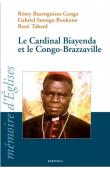  SOUNGA-BOUKONO Gabriel, BAZENGUISSA-GANGA Rémy, TABARD René (éditeurs) - Le Cardinal Biayenda et le Congo-Brazzaville