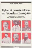  BENOIST Joseph-Roger de - Eglise et pouvoir colonial au Soudan français. Les relations entre les administrateurs et les missionnaires catholiques dans la boucle du Niger de 1885 à 1945