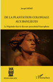  DIEME Joseph - De la plantation coloniale aux banlieues. La Négritude dans le discours postcolonial francophone