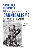  GUILLE-ESCURET Georges - Sociologie comparée du cannibalisme - Tome 1: Proies et captifs en Afrique