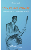  KOUYATE Mamadou - Sory Kandia Kouyaté. Chantre immortel d'une Afrique éternelle