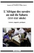  GARY-TOUNKARA Daouda, NATIVEL Didier (Collectif) -L'Afrique des savoirs au sud du Sahara (XVIe-XXIe siècles) - Acteurs, supports, pratiques 