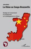  BOKILO Julien - La Chine au Congo-Brazzaville. Stratégie de l'enracinement et conséquences sur le développement en Afrique