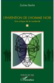  BETCHE Zachée - L'invention de l'homme noir. Une critique de la modernité