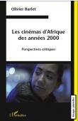  BARLET Olivier - Les cinémas d'Afrique des années 2000. Perspectives critiques