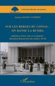  MANDA TCHEBWA Antoine - Sur les berges du Congo…on danse la rumba. Ambiance d'une ville et sa jumelle: Kinshasa / Brazzaville des années 50-60