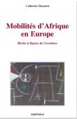  MAZAURIC Catherine - Mobilités d'Afrique en Europe. Récits et figures de l'aventure