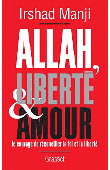  MANJI Irshad - Allah, liberté et amour - Le courage de réconcilier la foi et la liberté