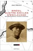  HEBRARD Jean - Brésil, quatre siècles d'esclavage. Nouvelles questions, nouvelles recherches
