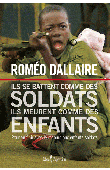  DALLAIRE Roméo, DEE HUMPHREYS Jessica - Ils se battent comme des soldats; ils meurent comme des enfants. Pour en finir avec le recours aux enfants-soldats