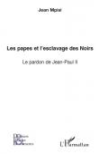  MPISI Jean - Les papes et l'esclavage des Noirs. Le pardon de Jean-Paul II