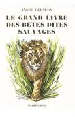  DEMAISON André - Le grand livre des bêtes dites sauvages