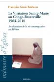  BALEKORO Françoise-Marie - La Visitation Sainte-Marie au Congo-Brazzaville 1964-2010. Inculturation de la vie contemplative en Afrique