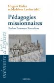  DIDIER Hugues, LARCHER Madalena (sous la direction de) -  Pédagogies missionnaires. Traduire, transmettre, transculturer