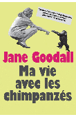  GOODALL Jane - Ma vie avec les chimpanzés. L'histoire d'une jeune femme déterminée, partie vivre seule en Afrique pour étudier les chimpanzés