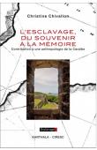  CHIVALLON Christine - L'esclavage, du souvenir à la mémoire. Contribution à une anthropologie de la Caraïbe