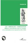 BA Amadou - Les "Sénégalais" à Madagascar. Militaires ouest-africains dans la conquête et la colonisation de la Grande île (1895-1960)