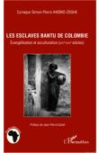  AKOMO-ZOGHE Cyriaque Simon-Pierre - Les esclaves bantu de Colombie. Evangélisation et acculturation (XVIe-XVIIe siècles)