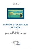  DIARRA Malick - Le poème de Saint-Louis du Sénégal. L'île de Ndar, fiancée de son âme (869 - 1364 - 1659)