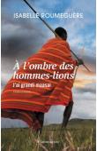  ROUMEGUERE Isabelle - A l'ombre des hommes-lions j'ai grandi maasai. Témoignage