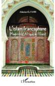  EL FARRI Abdeslam - L'Islam francophone. Maghreb et Afrique de l'Ouest