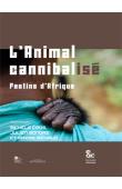 CROS Michèle, BONDAZ Julien, MICHAUD Maxime - L'animal cannibalisé. Festins d'Afrique 