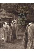  BERNS Marla C., FARDON Richard, LITTLEFIELD KASFIR Sidney  - Central Nigeria Unmasked: Arts of the Benue River Valley