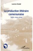 RANDALL Laurence - La production littéraire camerounaise. Théâtre, roman, cinéma