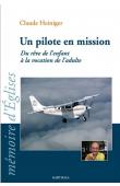  HEINIGER Claude - Un pilote en mission. Du rève de l'enfant à la vocation de l'adulte