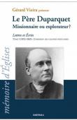  VIEIRA Gérard (présentation) - Le Père Duparquet, missionnaire ou explorateur - Lettres et Ecrits, Tome 1 (1852-1865): L'obsession des colonies portugaises