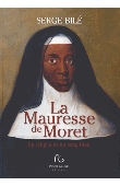  BILE Serge - La Mauresse de Moret. La religieuse au sang bleu