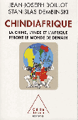  BOILLOT Jean-Joseph, DEMBINSKI Stanislas - Chindiafrique. La Chine, l'Inde et l'Afrique feront le monde de demain