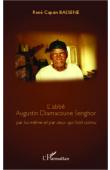  BASSENE René Capain - L'abbé Augustin Diamacoune Senghor par lui-même et par ceux qui l'ont connu