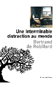  ROBILLARD Bertrand de - Une interminable distraction du monde