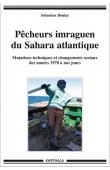  BOULAY Sébastien - Pêcheurs imraguen du Sahara atlantique. Mutations techniques et changements sociaux des années 1970 à nos jours