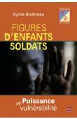  BODINEAU Sylvie - Figures d'enfants soldats. Puissance et vulnérabilité