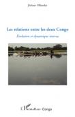  OLLANDET Jérôme - Les relations entre les deux Congo. Evolution et dynamique interne