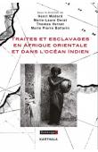 MEDARD Henri, DERAT Marie-Laure, VERNET Thomas, BALLARIN Marie Pierre (sous la direction de) - Traites et esclavages en Afrique orientale et dans l'Océan Indien