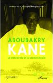  DIA Hamidou, GUISSE Yousoupha Mbargane - Aboubakry Kane. Le dernier fils de la Grande Royale