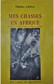  LEFEBVRE Théodore - Mes chasses en Afrique (1905)